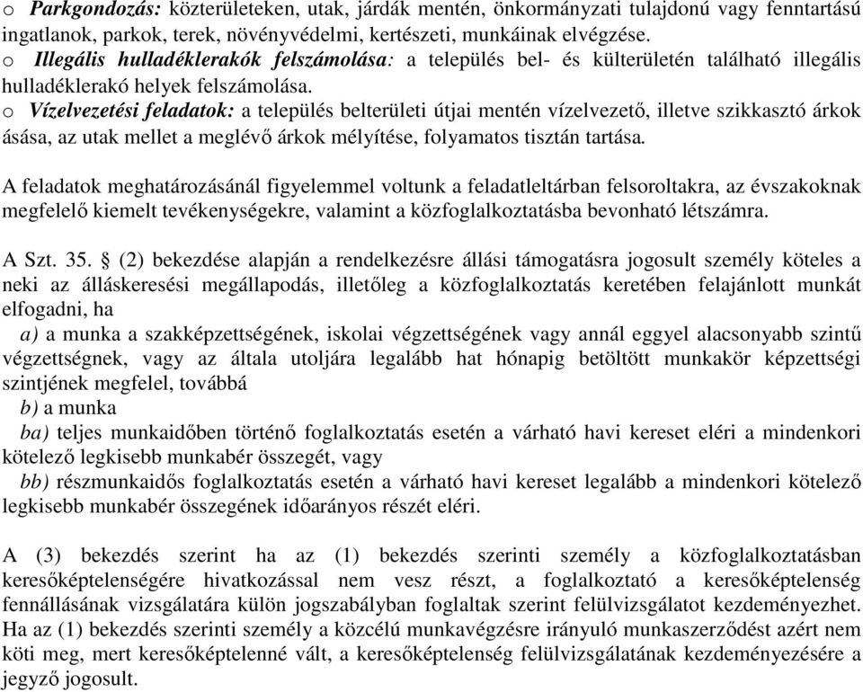 o Vízelvezetési feladatok: a település belterületi útjai mentén vízelvezetı, illetve szikkasztó árkok ásása, az utak mellet a meglévı árkok mélyítése, folyamatos tisztán tartása.