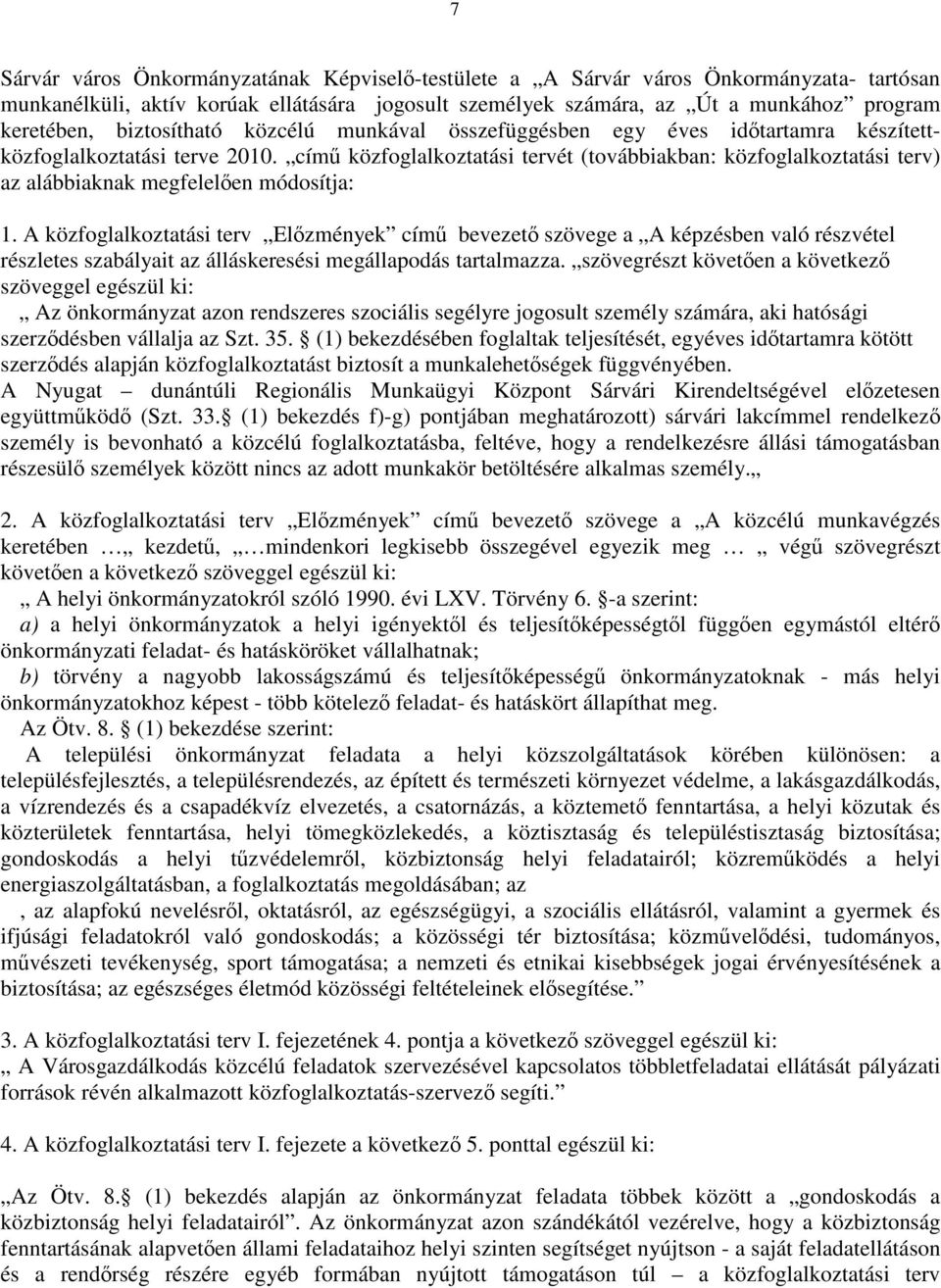 című közfoglalkoztatási tervét (továbbiakban: közfoglalkoztatási terv) az alábbiaknak megfelelően módosítja: 1.