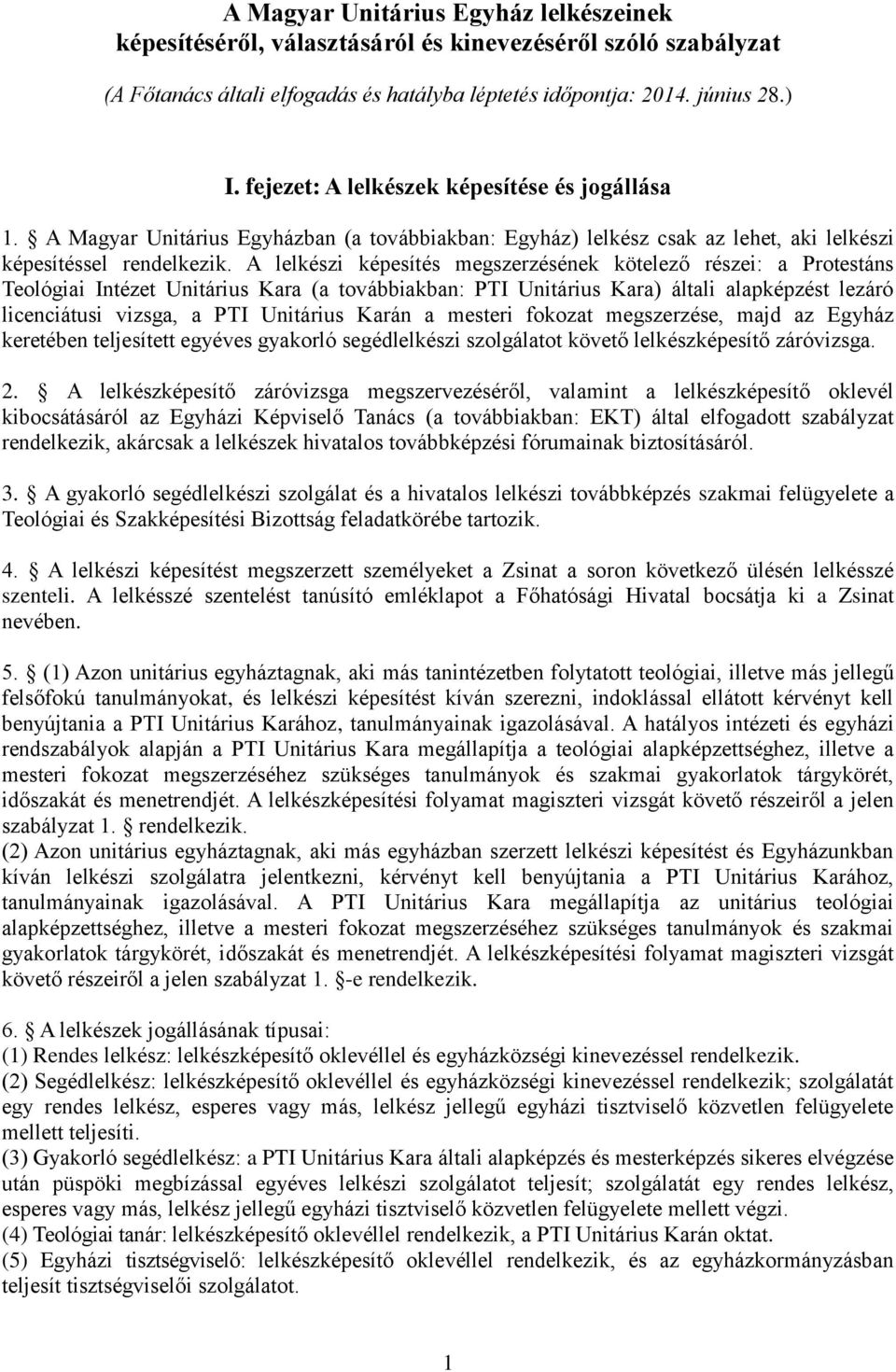 A lelkészi képesítés megszerzésének kötelező részei: a Protestáns Teológiai Intézet Unitárius Kara (a továbbiakban: PTI Unitárius Kara) általi alapképzést lezáró licenciátusi vizsga, a PTI Unitárius