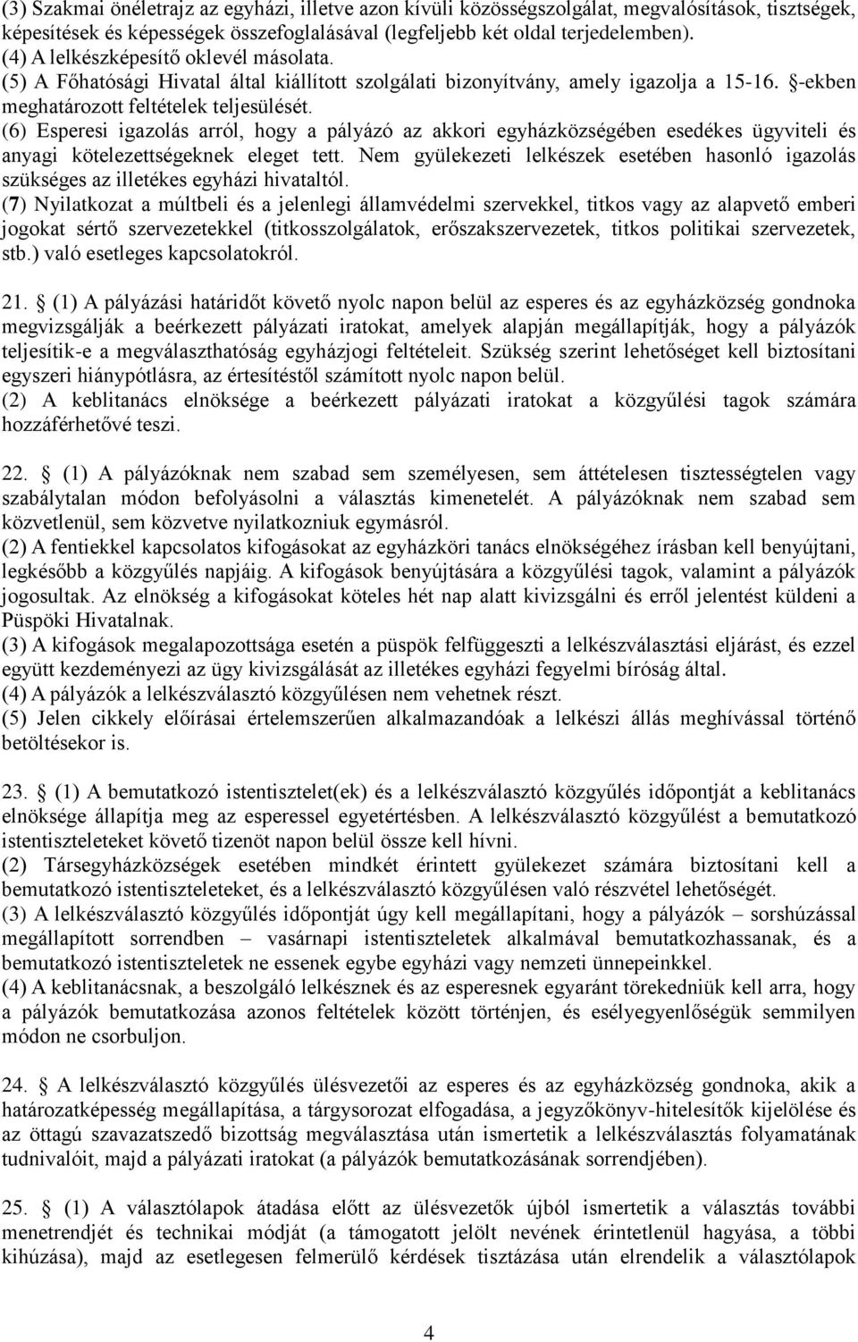 (6) Esperesi igazolás arról, hogy a pályázó az akkori egyházközségében esedékes ügyviteli és anyagi kötelezettségeknek eleget tett.