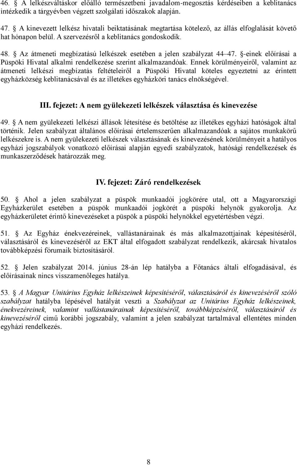 Az átmeneti megbízatású lelkészek esetében a jelen szabályzat 44 47. -einek előírásai a Püspöki Hivatal alkalmi rendelkezése szerint alkalmazandóak.