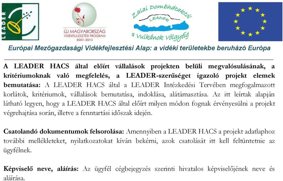 Az itt leírtak alapján látható legyen, hogy a LEADER HACS által előírt milyen módon fognak érvényesülni a projekt végrehajtása során, illetve a fenntartási időszak idején.