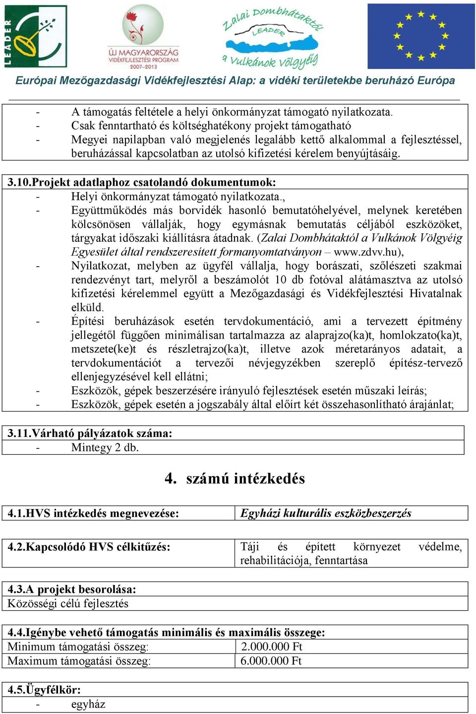 benyújtásáig. 3.10.Projekt adatlaphoz csatolandó dokumentumok: - Helyi önkormányzat támogató nyilatkozata.