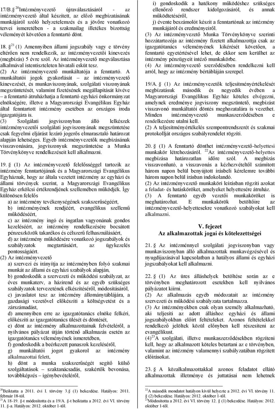 Az intézményvezető megválasztása alkalmával istentiszteleten hivatali esküt tesz. (2) Az intézményvezető munkáltatója a fenntartó.