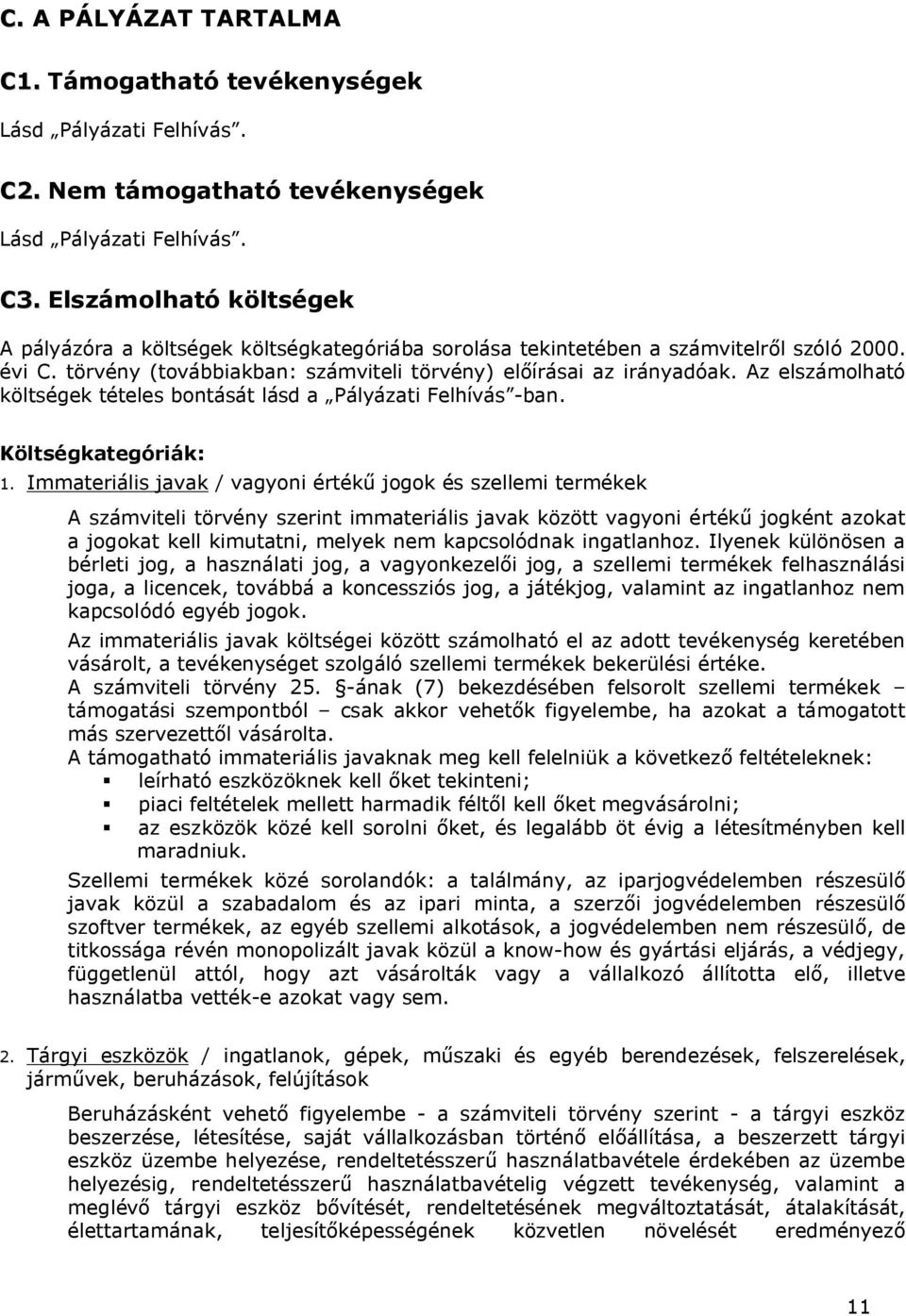 Az elszámolható költségek tételes bontását lásd a Pályázati Felhívás -ban. Költségkategóriák: 1.