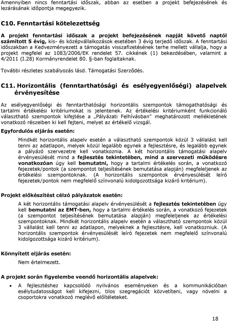 A fenntartási időszakban a Kedvezményezett a támogatás visszafizetésének terhe mellett vállalja, hogy a projekt megfelel az 1083/2006/EK rendelet 57. cikkének (1) bekezdésében, valamint a 4/2011 (I.