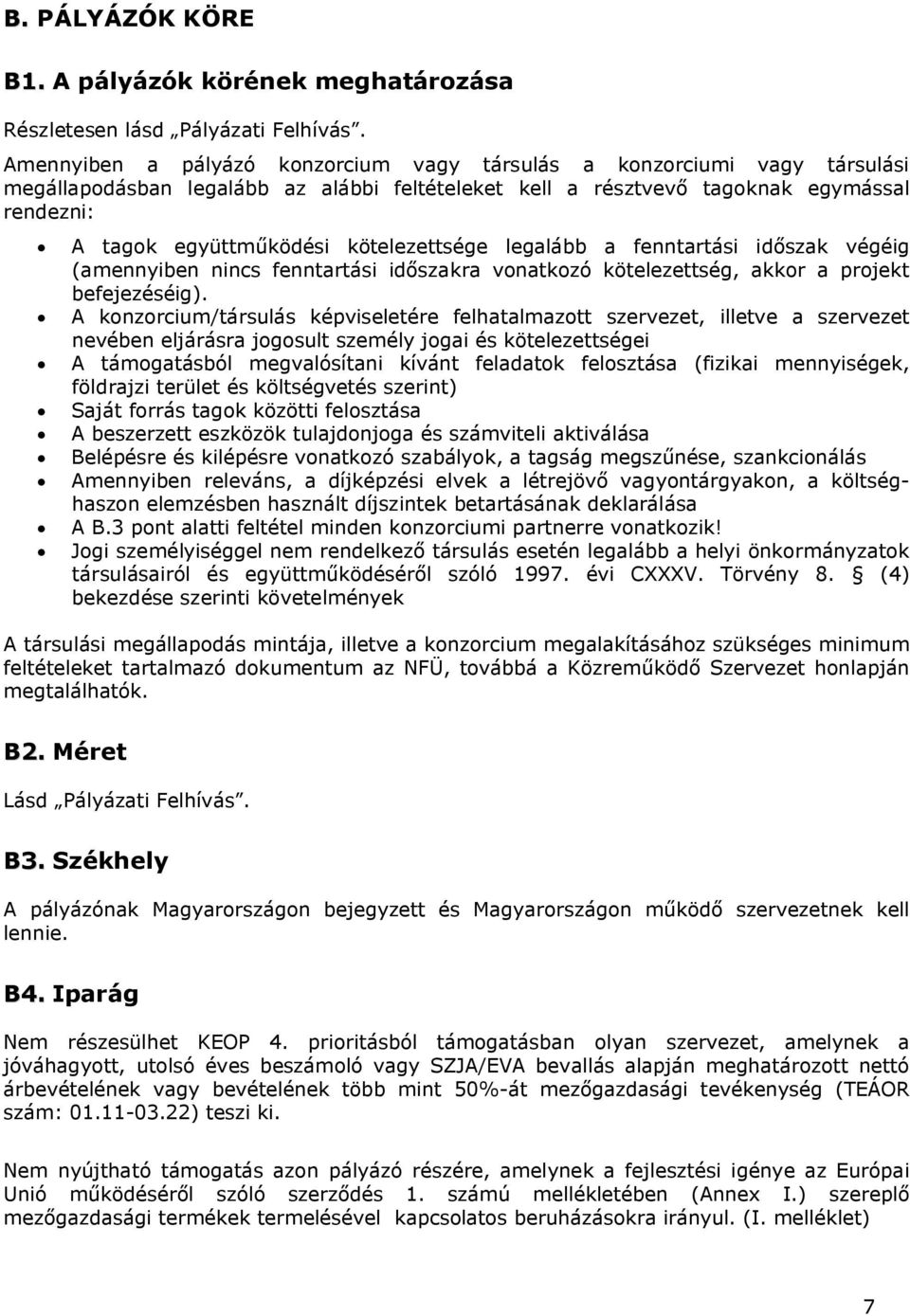 kötelezettsége legalább a fenntartási időszak végéig (amennyiben nincs fenntartási időszakra vonatkozó kötelezettség, akkor a projekt befejezéséig).