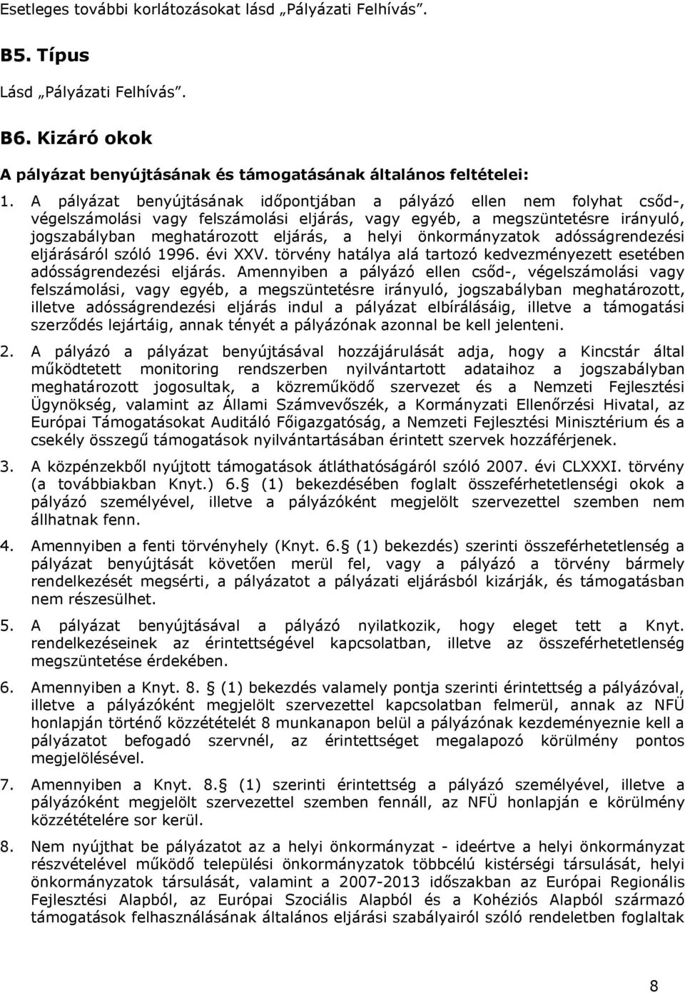 önkormányzatok adósságrendezési eljárásáról szóló 1996. évi XXV. törvény hatálya alá tartozó kedvezményezett esetében adósságrendezési eljárás.