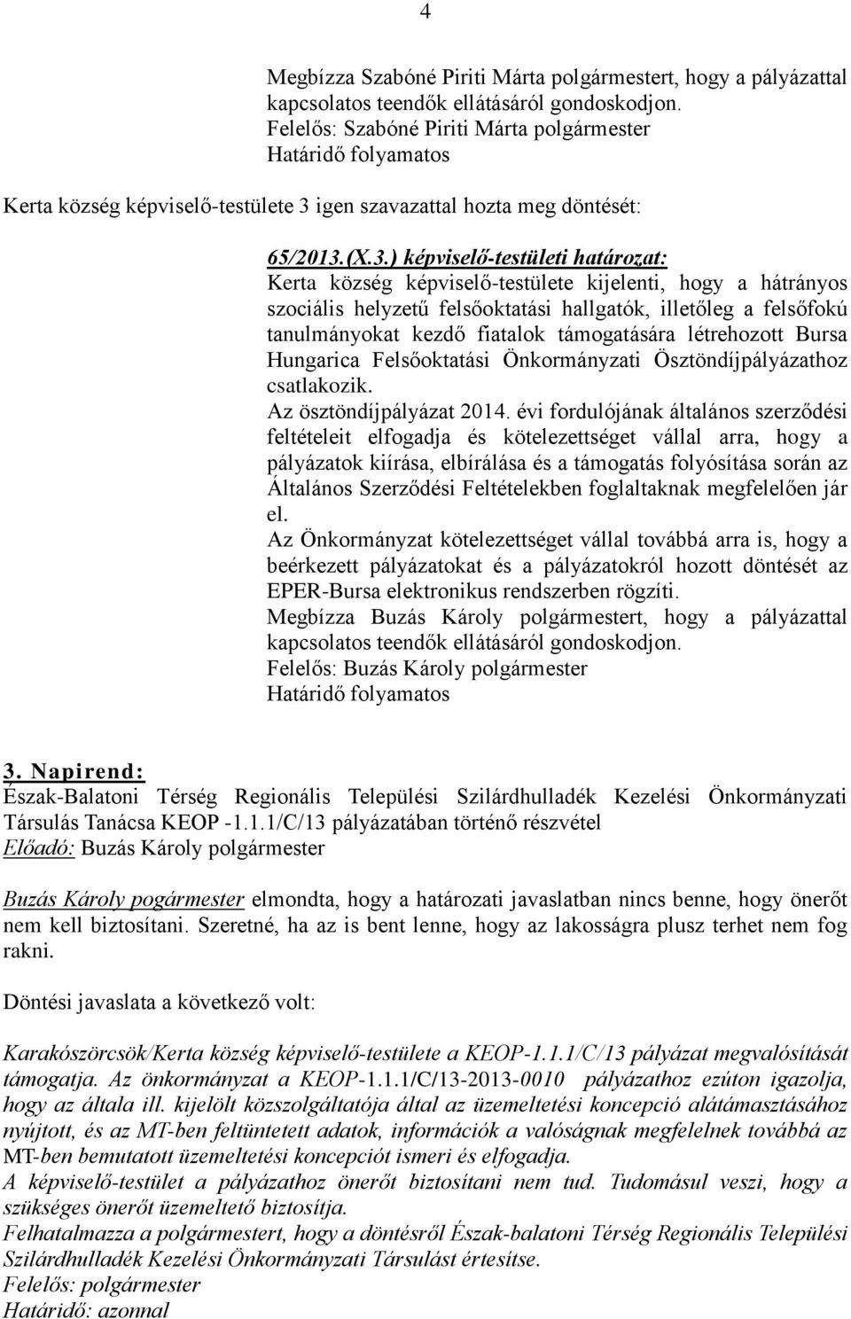 igen szavazattal hozta meg döntését: 65/2013.