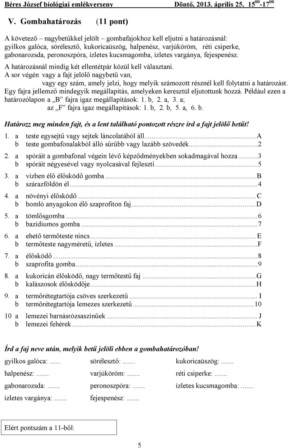 A sor végén vagy a fajt jelölő nagybetű van, vagy egy szám, amely jelzi, hogy melyik számozott résznél kell folytatni a határozást.