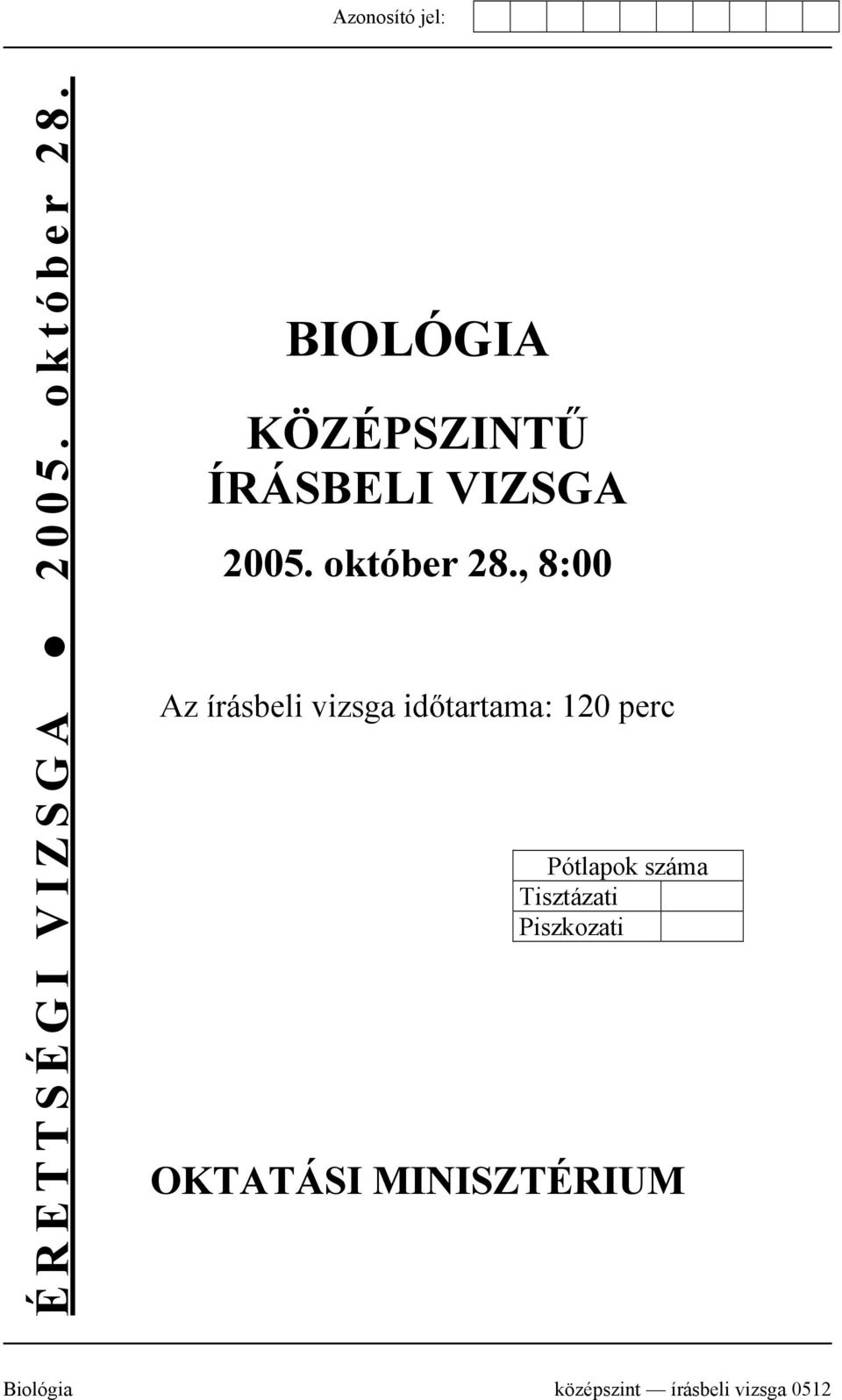 , 8:00 Az írásbeli vizsga időtartama: 120 perc Pótlapok