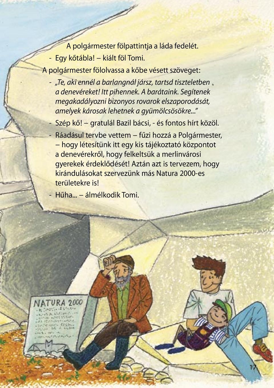 Segítenek megakadályozni bizonyos rovarok elszaporodását, amelyek károsak lehetnek a gyümölcsösökre... - Szép kő! gratulál Bazil bácsi, - és fontos hírt közöl.