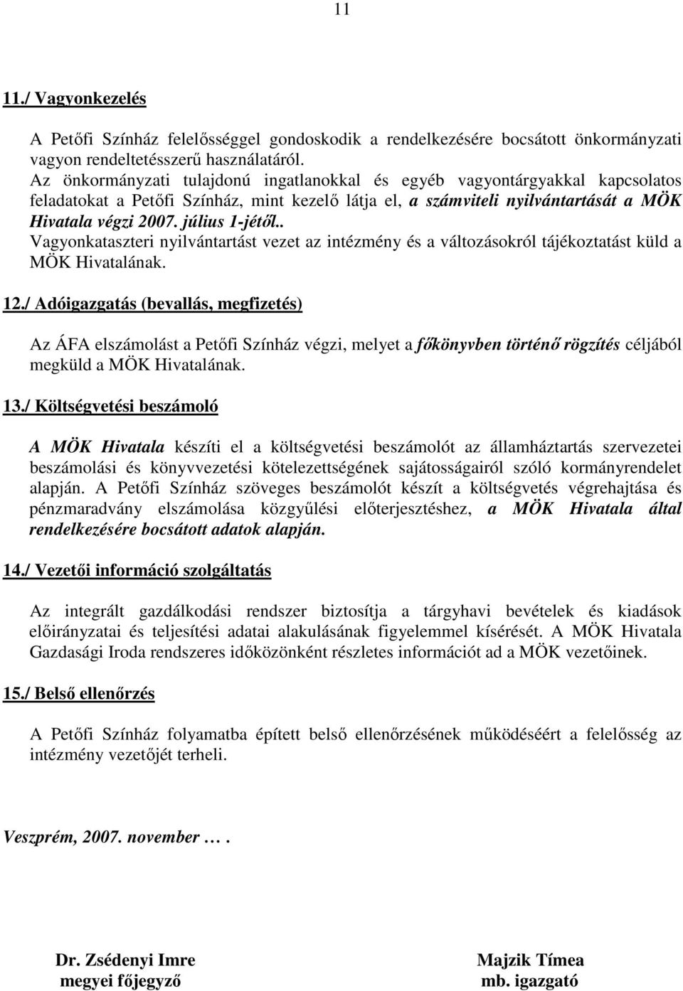 július 1-jétől.. Vagyonkataszteri nyilvántartást vezet az intézmény és a változásokról tájékoztatást küld a MÖK Hivatalának. 12.