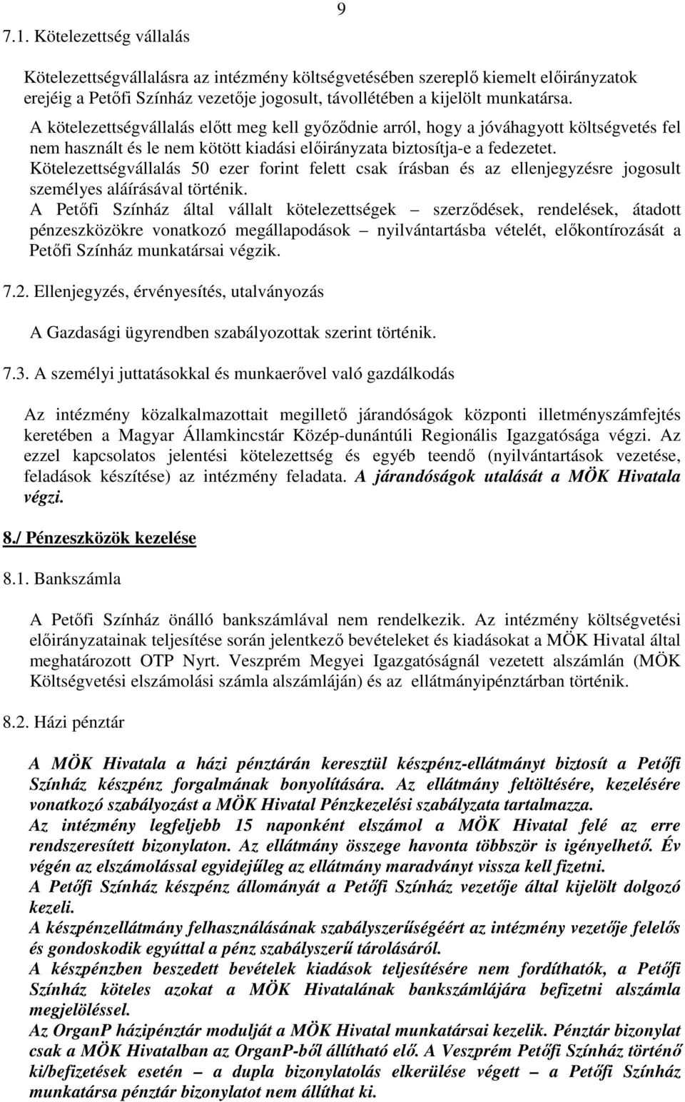 Kötelezettségvállalás 50 ezer forint felett csak írásban és az ellenjegyzésre jogosult személyes aláírásával történik.