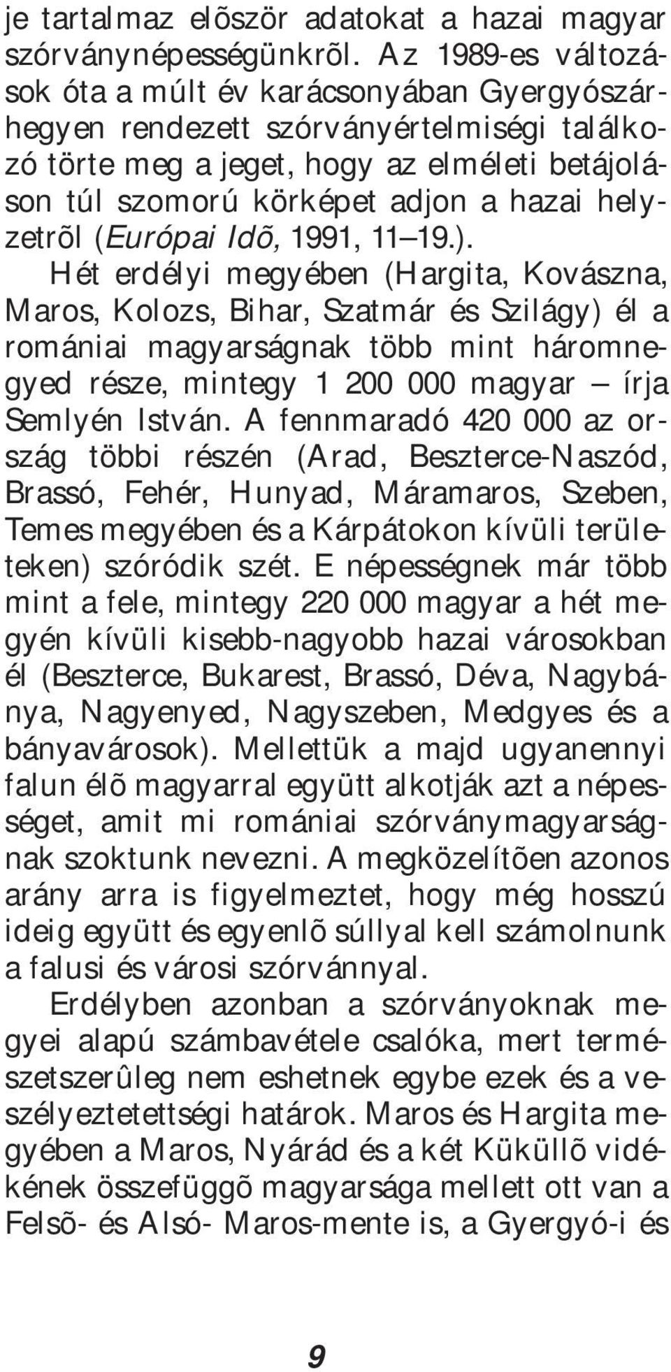 helyzetrõl (Európai Idõ, 1991, 11 19.).