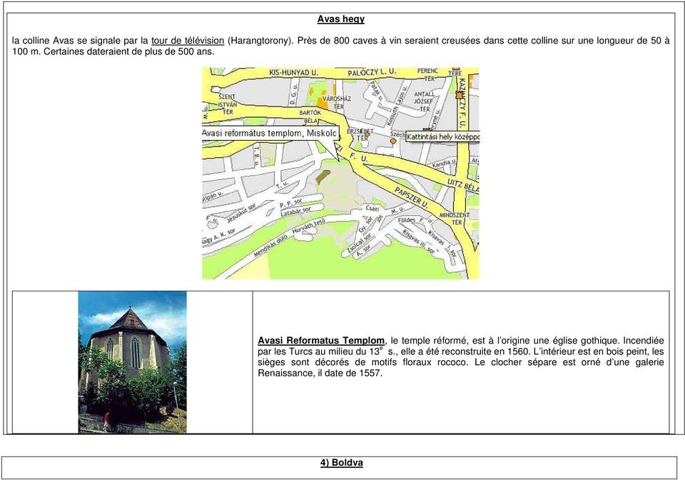 Avasi Reformatus Templom, le temple réformé, est à l origine une église gothique. lncendiée par les Turcs au milieu du 13 e s.