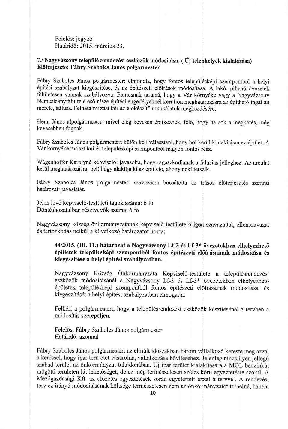 kieg6szitdse, 6s az lpitdszeti el6ir6sok m6dosft6sa. A lak6, piheno dvezetek feli.iletesen vannak szabllyozva.