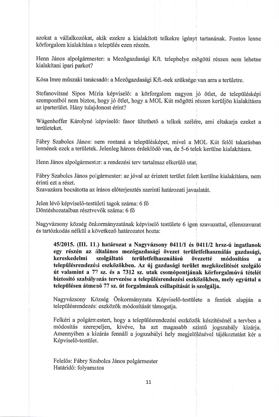 Stefanovitsnd Sipos Miria k6pvisel6: a kdrforgalom nagyon j6 6tlet, de telepiil6sk6pi szempontb6l nem biztos, hogy j6 otlet, hogy a MOL Krit mdgdtti r6szen keriiljon kialakit6sra az rparterilet.