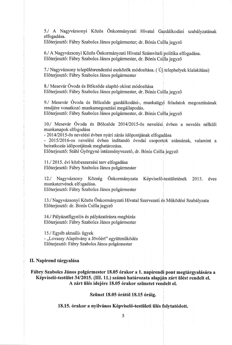 lNagyvazsony te leptil6srendezdsi eszkdzok m6dosit6sa. ( Uj telephelyek kialakitrisa) El6terj eszto : F6bry Szabolcs J6nos polg6rmester i 8.