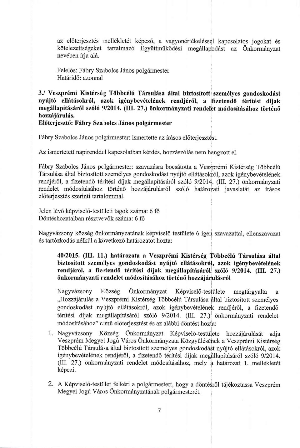 / Veszpr6mi Kist6rs6lg Tiibbc6h[ Tirsuldsa 6ltal biztositott szem6lyes gondoskoddst nyfjt6 ell6t6sokr6l, azok ig6nybev6tel6nek rendj6r6l, a fizetend6 t6rft6si rilijak megdllapft6s6r6l sz6l6 1112014.