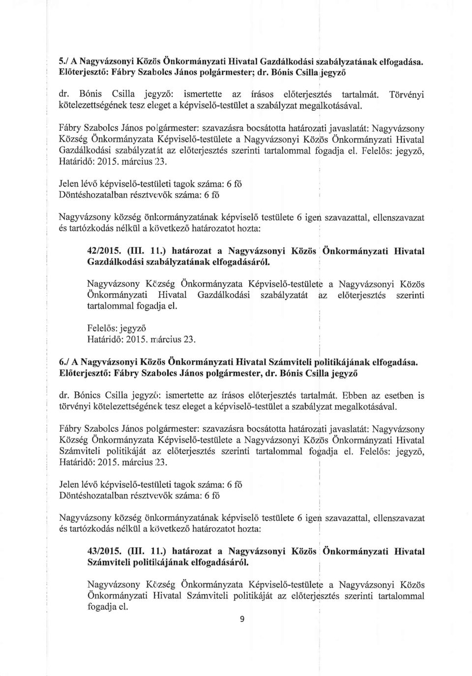 F6bry Szabolcs J6nos polgarmester: szavazdsra bocsatottahatdrozati javaslatdt: Nagyv6,zsony Kcizs6g Onkorm6nyzata Kepvisel6-testiilete a Nagyv6zsonyi Kdzds 0nkorm6nyzati Hivatal Gazdrllkoddsi