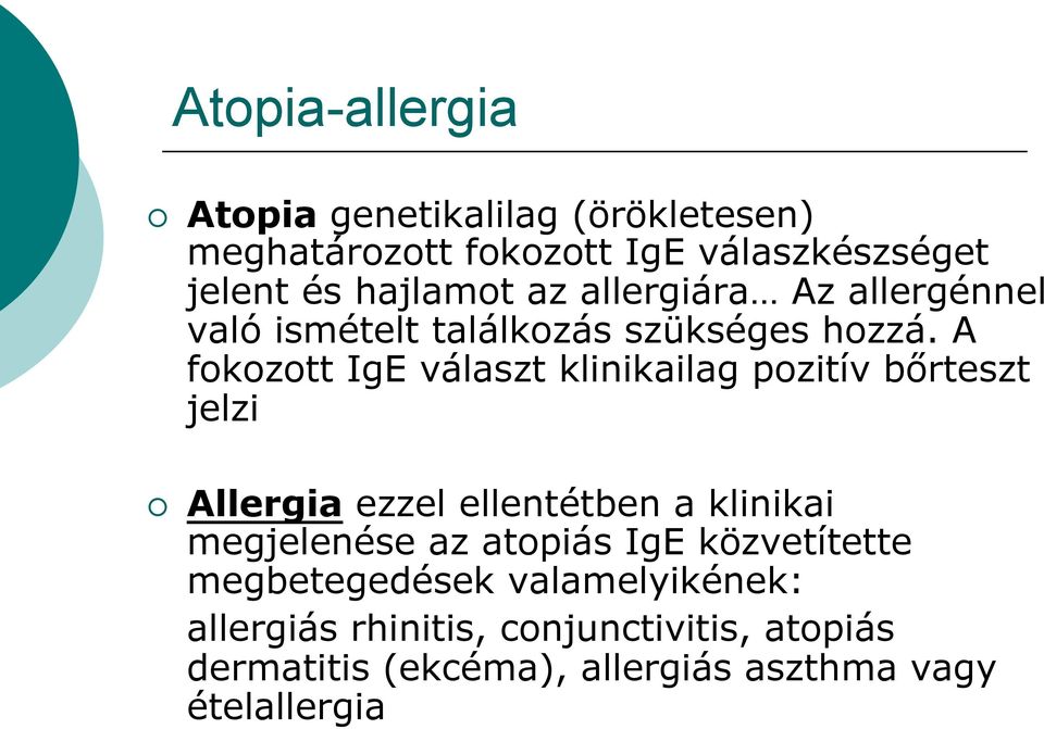 A fokozott IgE választ klinikailag pozitív bőrteszt jelzi Allergia ezzel ellentétben a klinikai megjelenése az