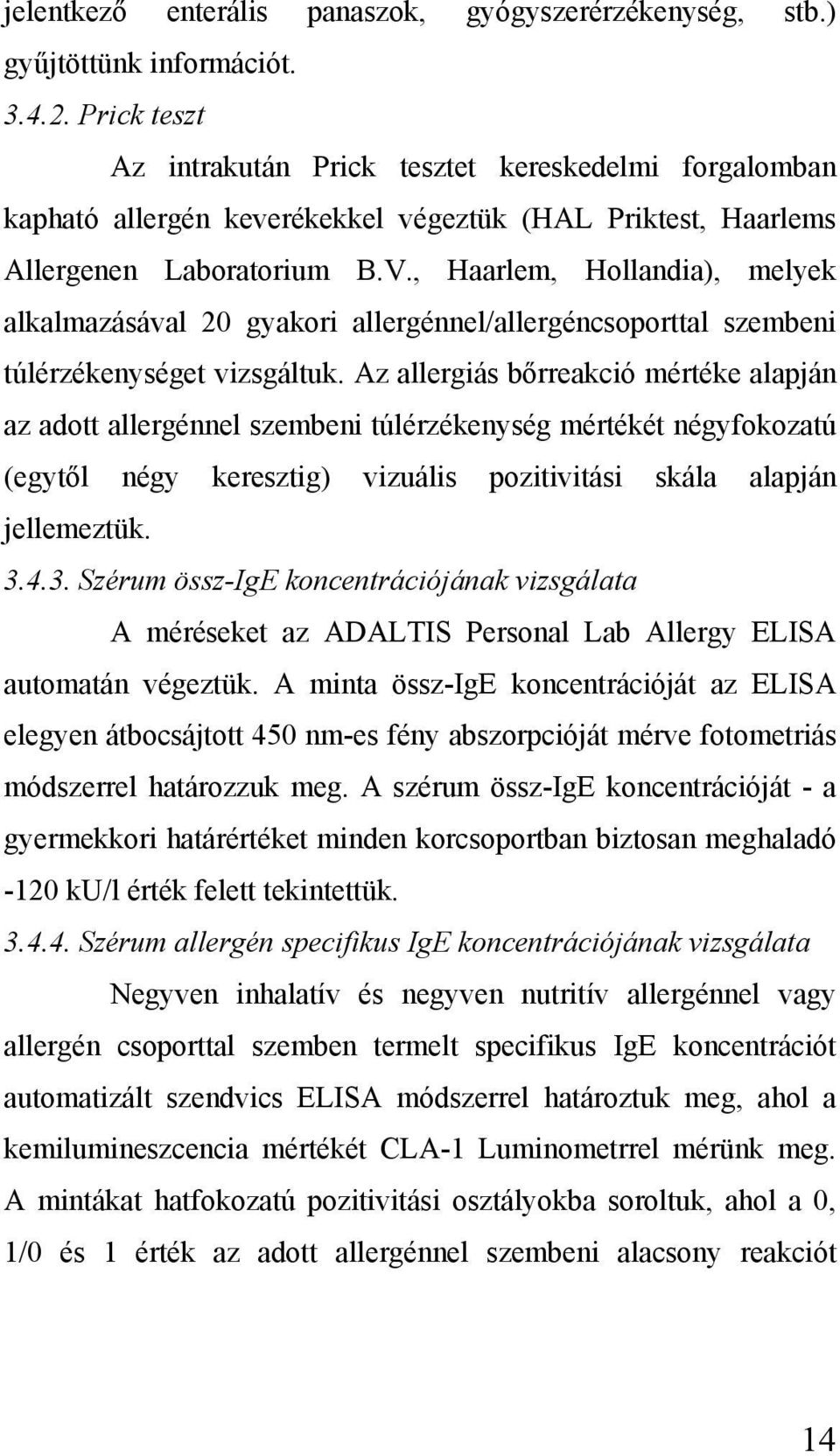 , Haarlem, Hollandia), melyek alkalmazásával 20 gyakori allergénnel/allergéncsoporttal szembeni túlérzékenységet vizsgáltuk.