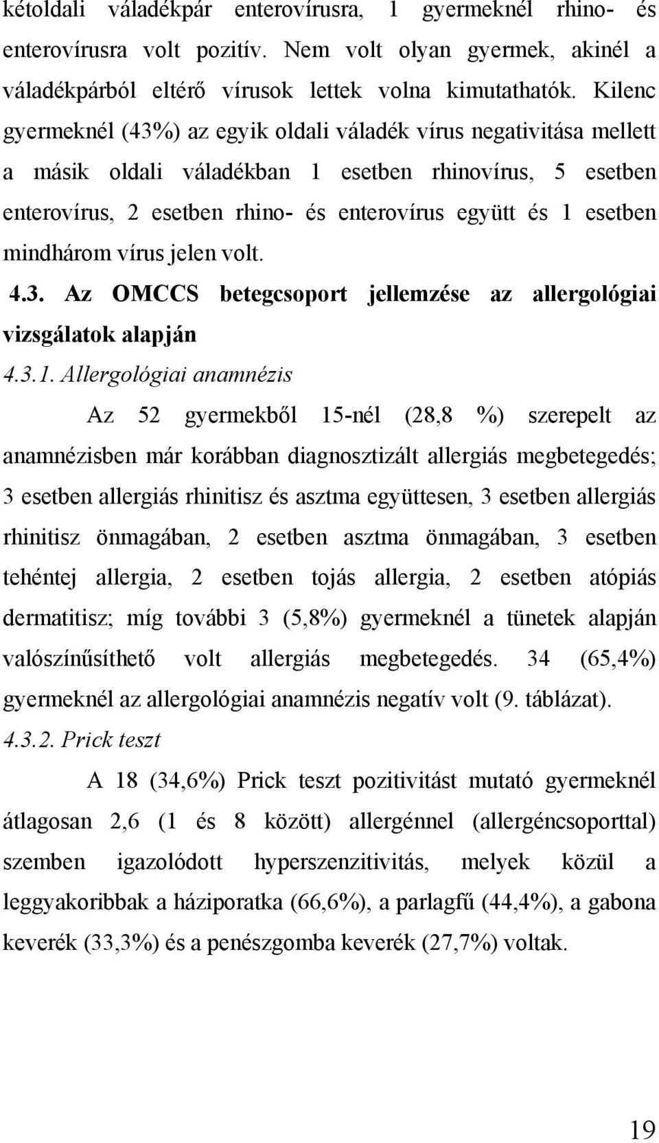 mindhárom vírus jelen volt. 4.3. Az OMCCS betegcsoport jellemzése az allergológiai vizsgálatok alapján 4.3.1.