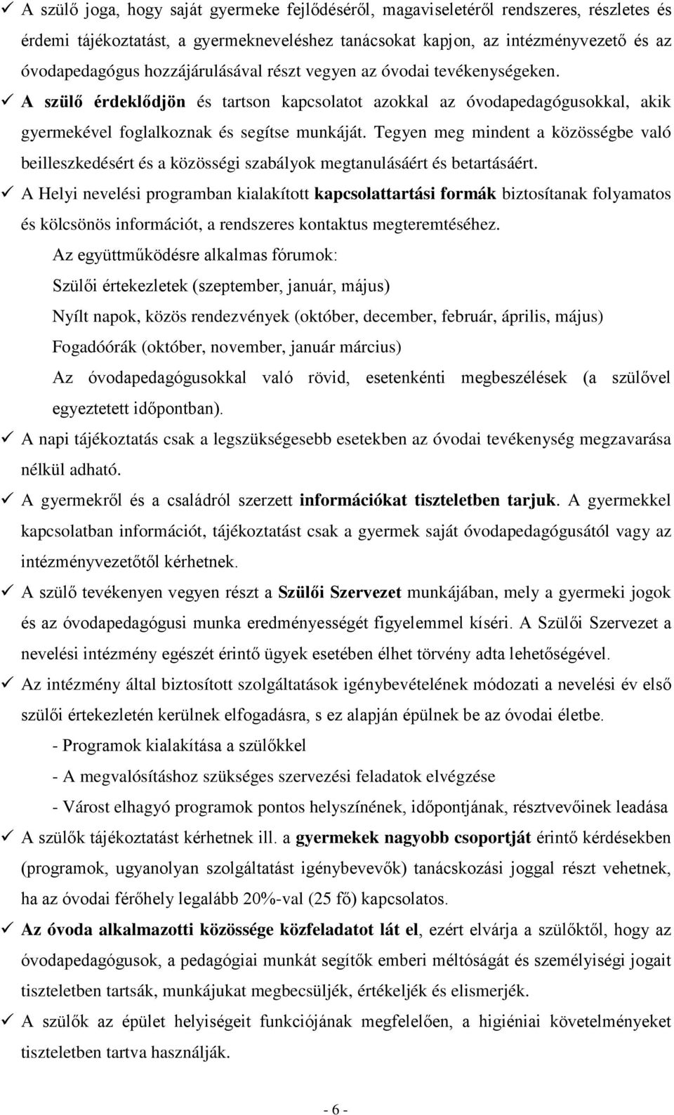 Tegyen meg mindent a közösségbe való beilleszkedésért és a közösségi szabályok megtanulásáért és betartásáért.