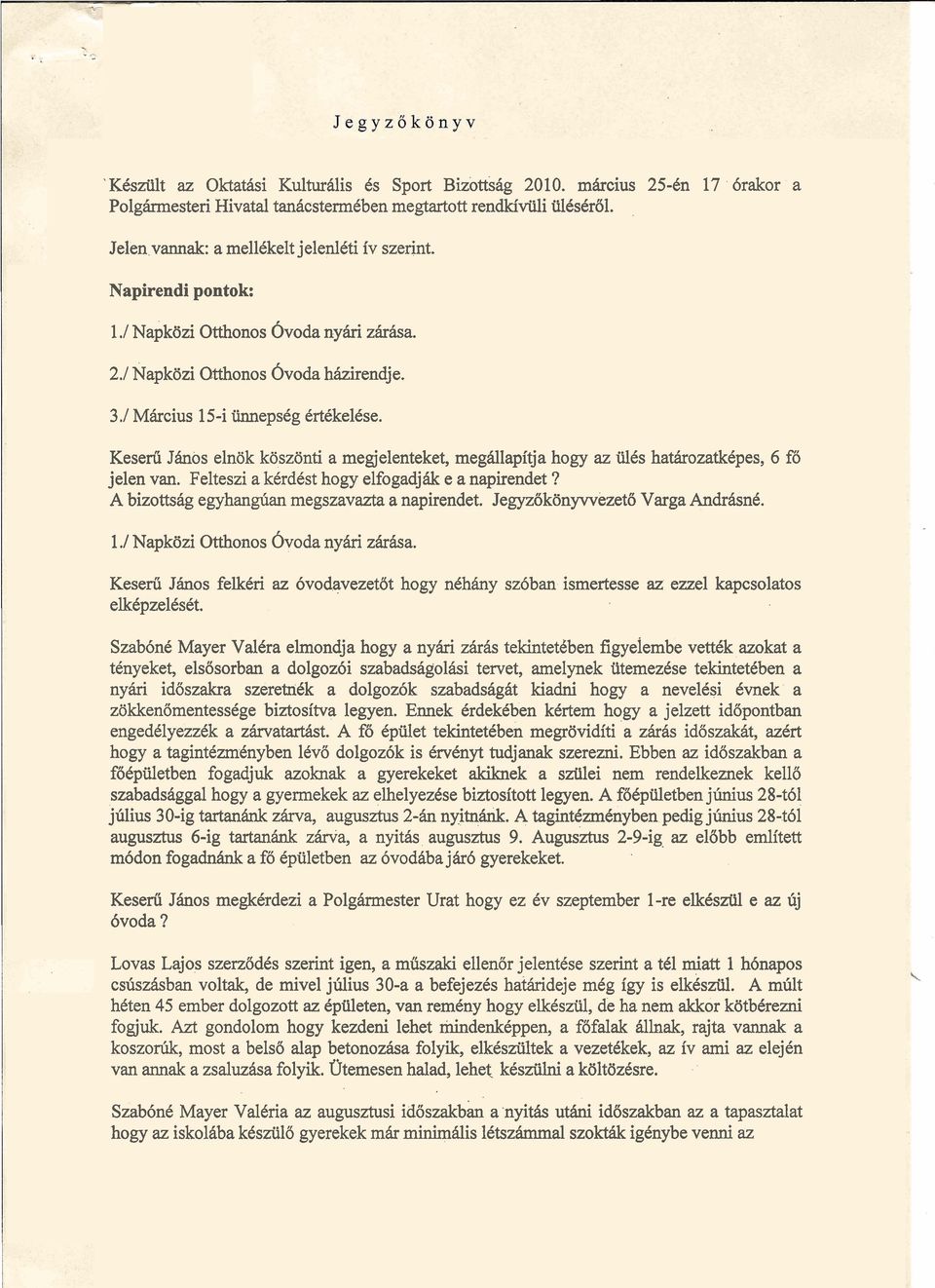 Keserii Jhos elnok koszonti a megjelenteket, megdlapitja hogy az iilcs ha~ozatkcpes, 6 f6 jelen van. Felteszi a ktrdest hogy elfogadjhk e a napirendet?