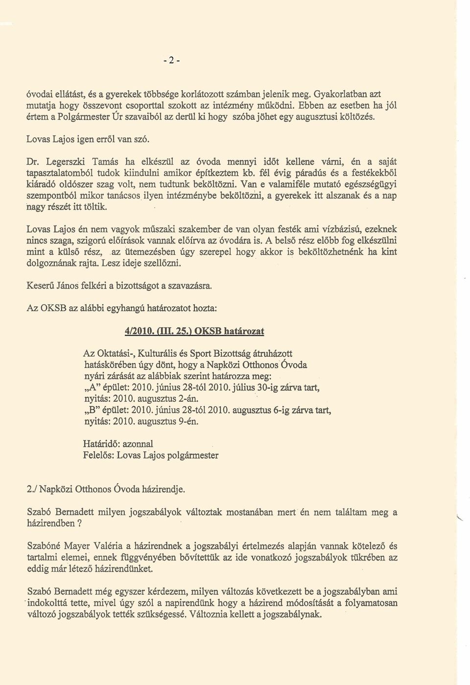 Legerszki Tamhs ha elkcsziil az 6voda mennyi idot kellene vzirni, Cn a sajht tapasztalatomb61 tudok kiindulni amikor Cpitkeztem kb.