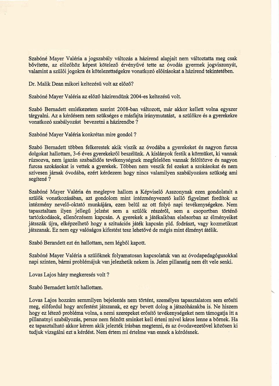 Szab6 Bernadett emlkkezetem szerint 2008-ban vhltozott, mhr akkor kellett volna egyszer thrgyalni.