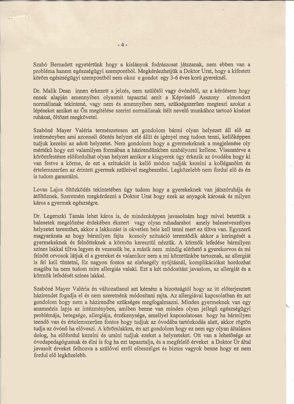 Malik Dean innen brkezett a jelzcs, nem sztilotol vagy 6v6not61, az a kcrdcsem hogy ennek alapjh amennyiben olyasmit tapasztal amit a K6pviselo Asszony elmondott normglisnak tekintenc, vagy nem Cs