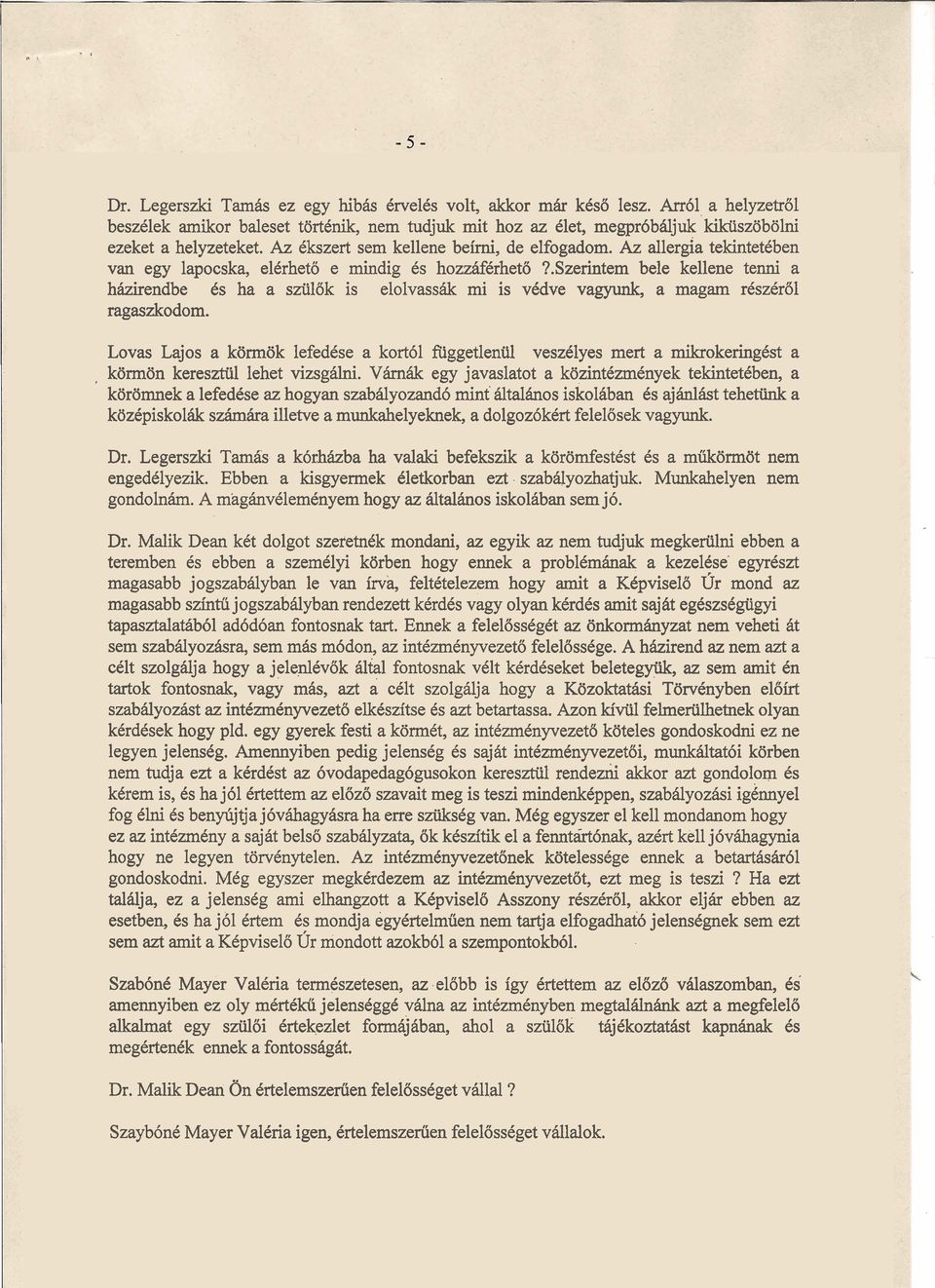.szerintem bele kellene tenni a hhzirendbe Cs ha a sziilok is elolvasshk mi is vcdve vagyunk, a magam rcszcr6l ragaszkodom.