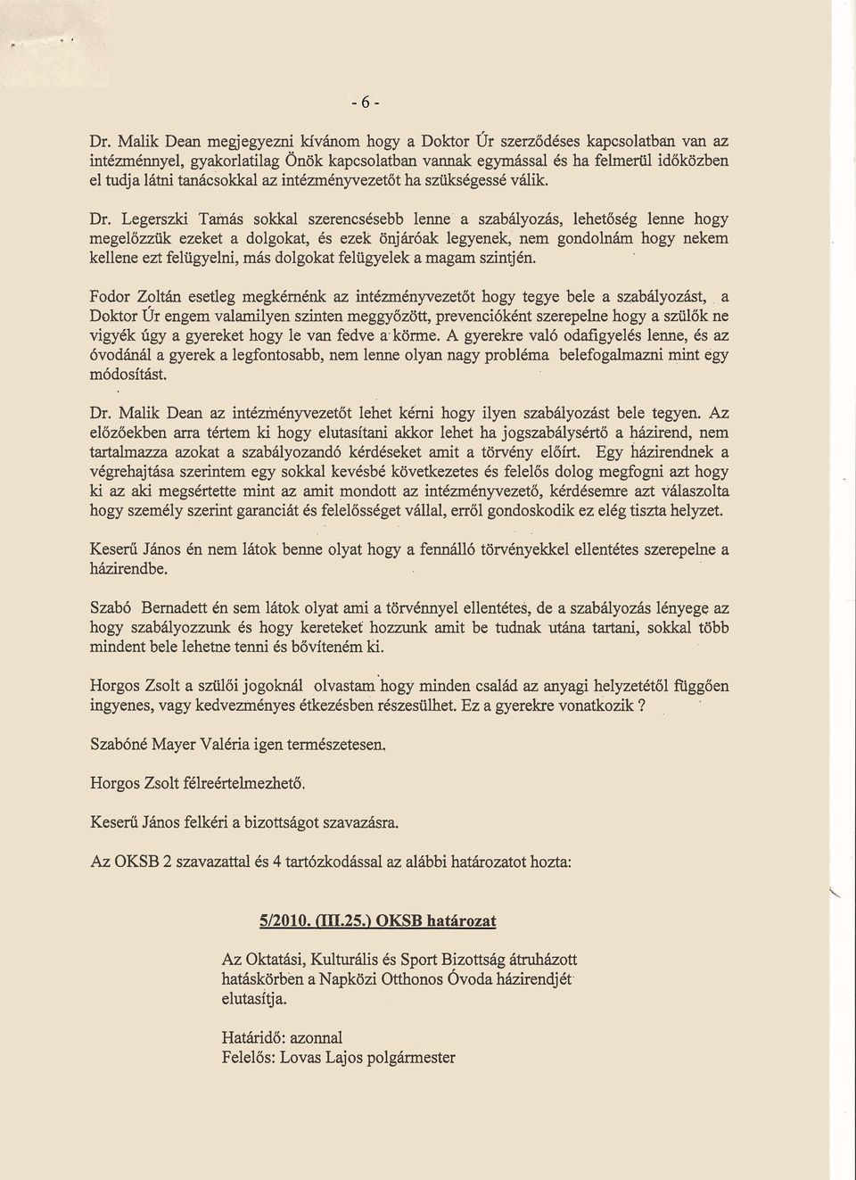 Legerszki Tarnas sokkal szerencsksebb lenne a szabhlyozhs, lehetoscg lenne hogy megelozziik ezeket a dolgokat, Cs ezek onjhrdak legyenek, nem gondolnh hogy nekem kellene ezt felugyelni, mhs dolgokat