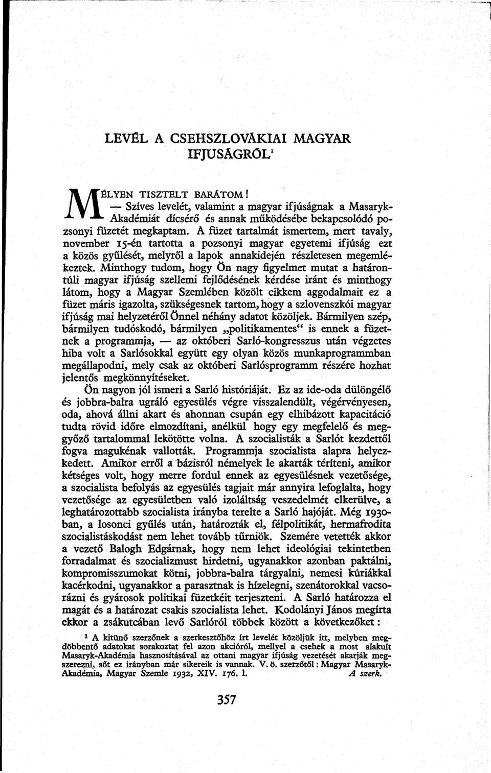 Minthogy tudom, hogy Őn nagy figyelmet mutat a határontúli magyar ifjúság szellemi fejlődésének kérdése iránt és minthogy látom, hogy a Magyar Szemlében közölt cikkem aggodalmait ez a füzet máris