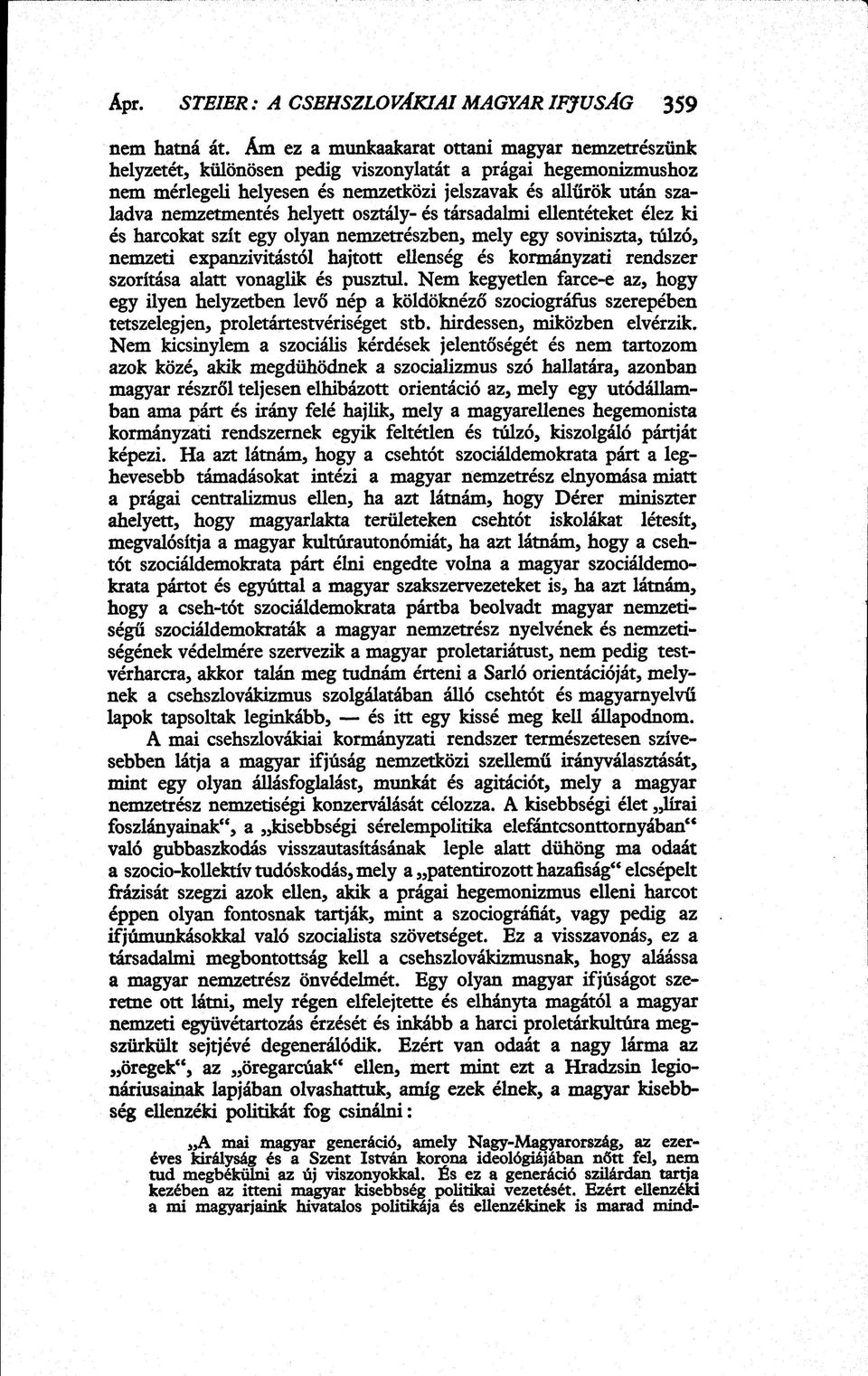 helyett osztály- és társadalmi ellentéteket élez ki és harcokat szít egy olyan nemzetrészben, mely egy soviniszta, túlzó, nemzeti expanzivitástól hajtott ellenség és kormányzati rendszer szorítása