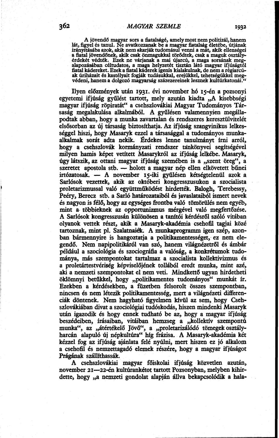 osztályérdekét védték. Ezek ne várjanak a mai újarcú, a maga sorsának megalapozásában céltudatos, a maga helyzetét tisztán látó magyar ifjúságtól fiatal kádereket.