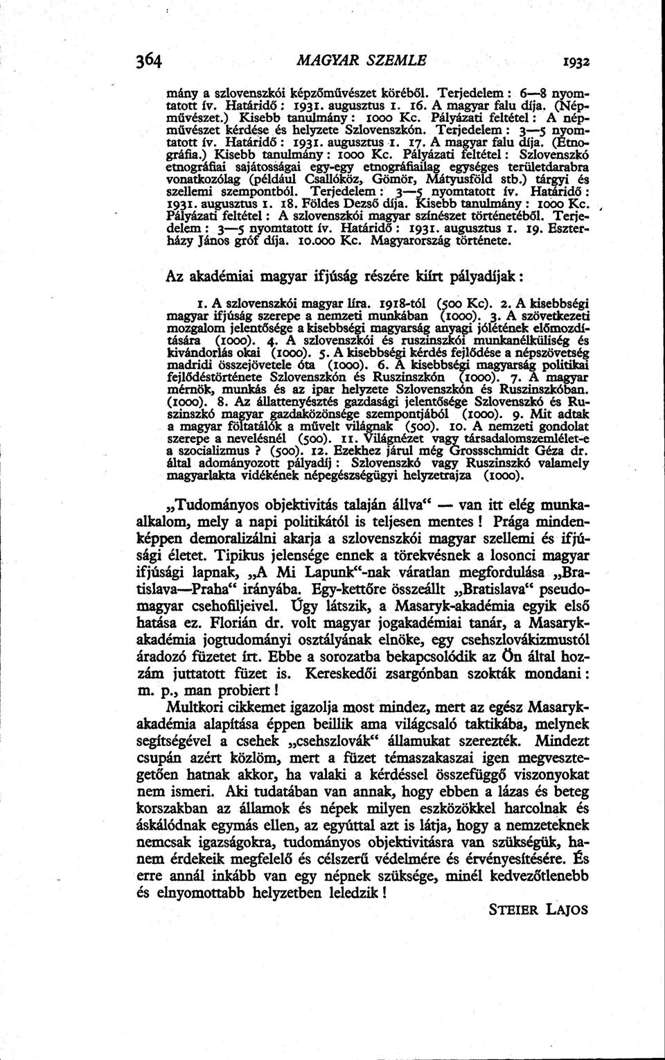 Pályázati feltétel: Szlovenszkó etnográfiai sajátosságai egy-egy etnográfiailag egységes területdarabra vonatkozólag (például Csallóköz, Gömör, Mátyusföld stb.) tárgyi és szellemi szempontból.