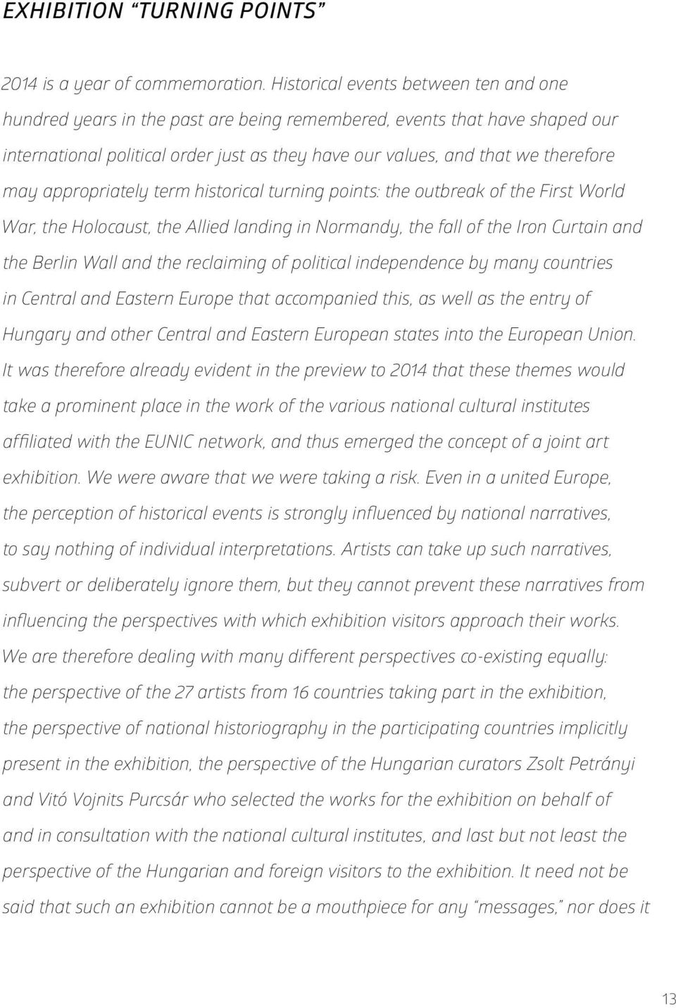 appropriately term historical turning points: the outbreak of the First World War, the Holocaust, the Allied landing in Normandy, the fall of the Iron Curtain and the Berlin Wall and the reclaiming