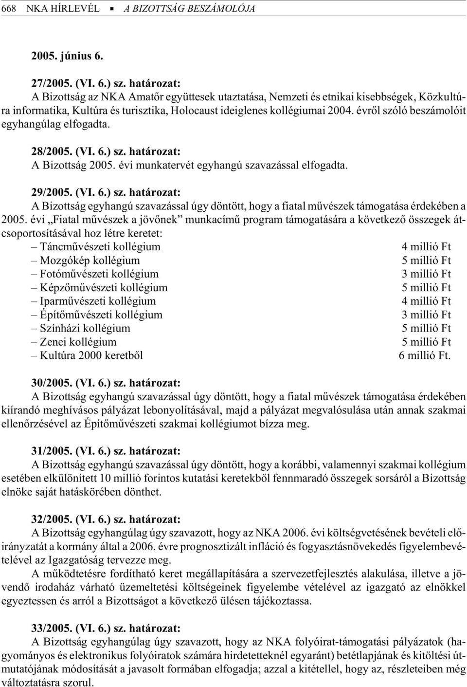 2004. év rõl szó ló beszámolóit egyhangúlag elfogadta. 28/2005. (VI. 6.) sz.