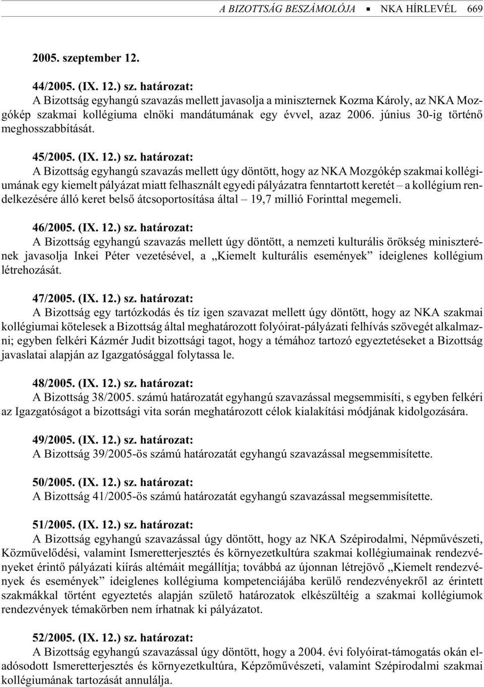 jú ni us 30-ig történõ meghosszabbítását. 45/2005. (IX. 12.) sz.