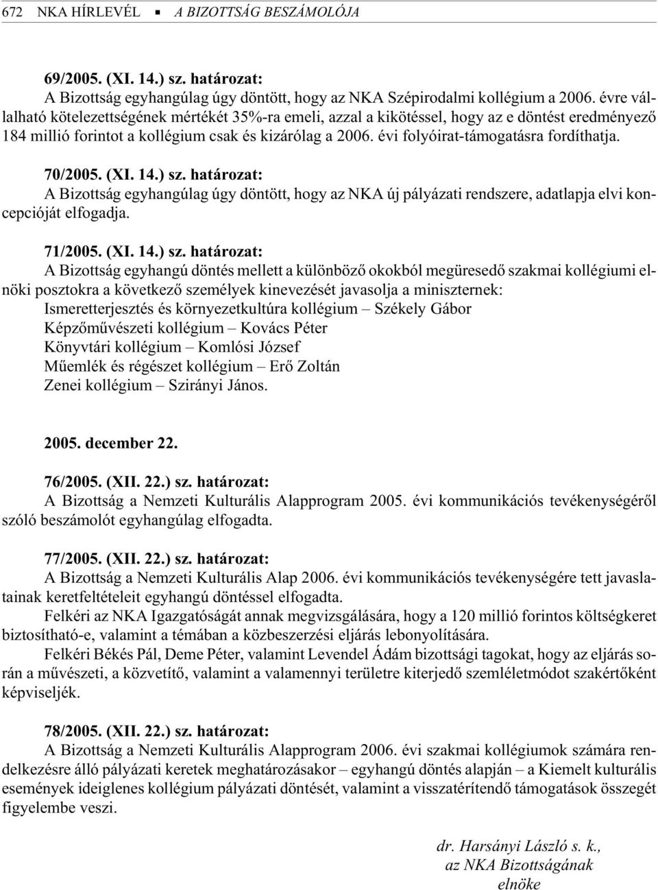 évi fo lyó irat-tá mo ga tás ra for dít hat ja. 70/2005. (XI. 14.) sz.