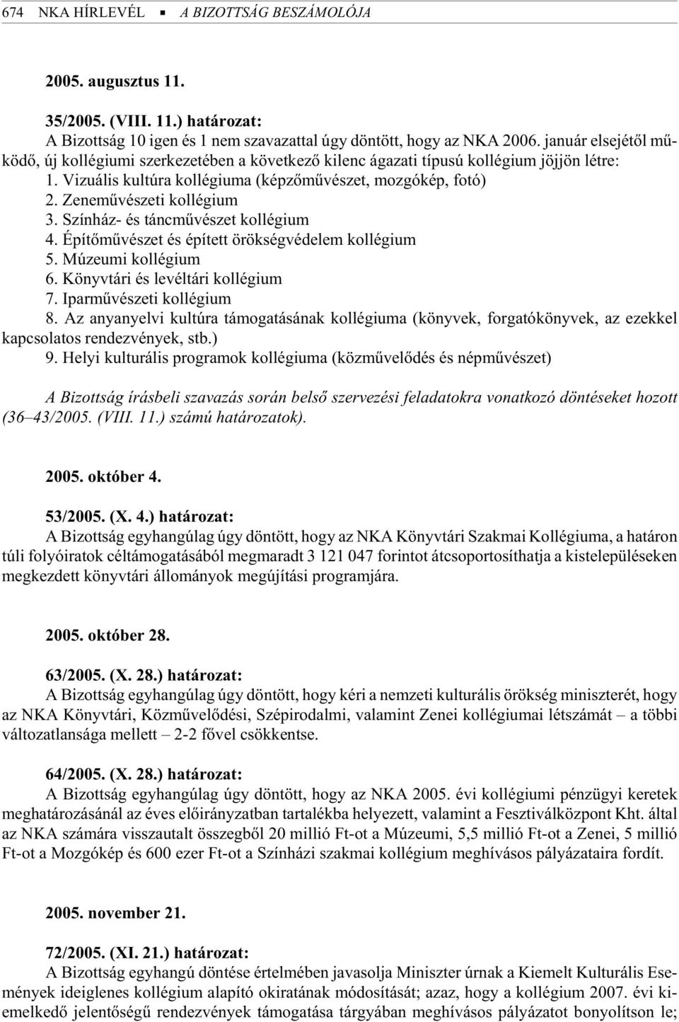 Vi zu á lis kul tú ra kol lé gi u ma (kép zõ mû vé szet, moz gó kép, fotó) 2. Ze ne mû vé sze ti kol lé gi um 3. Színház- és táncmûvészet kollégium 4.