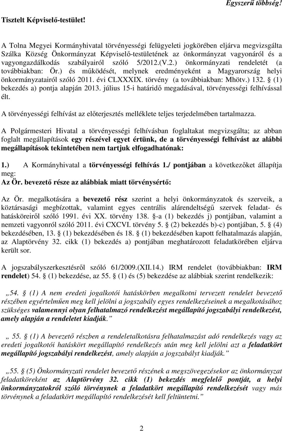 szabályairól szóló 5/2012.(V.2.) önkormányzati rendeletét (a továbbiakban: Ör.) és működését, melynek eredményeként a Magyarország helyi önkormányzatairól szóló 2011. évi CLXXXIX.