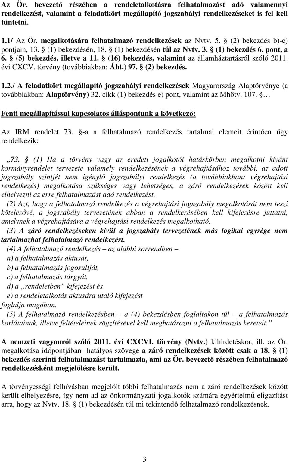 (16) bekezdés, valamint az államháztartásról szóló 2011. évi CXCV. törvény (továbbiakban: Áht.) 97. (2) bekezdés. 1.2./ A feladatkört megállapító jogszabályi rendelkezések Magyarország Alaptörvénye (a továbbiakban: Alaptörvény) 32.