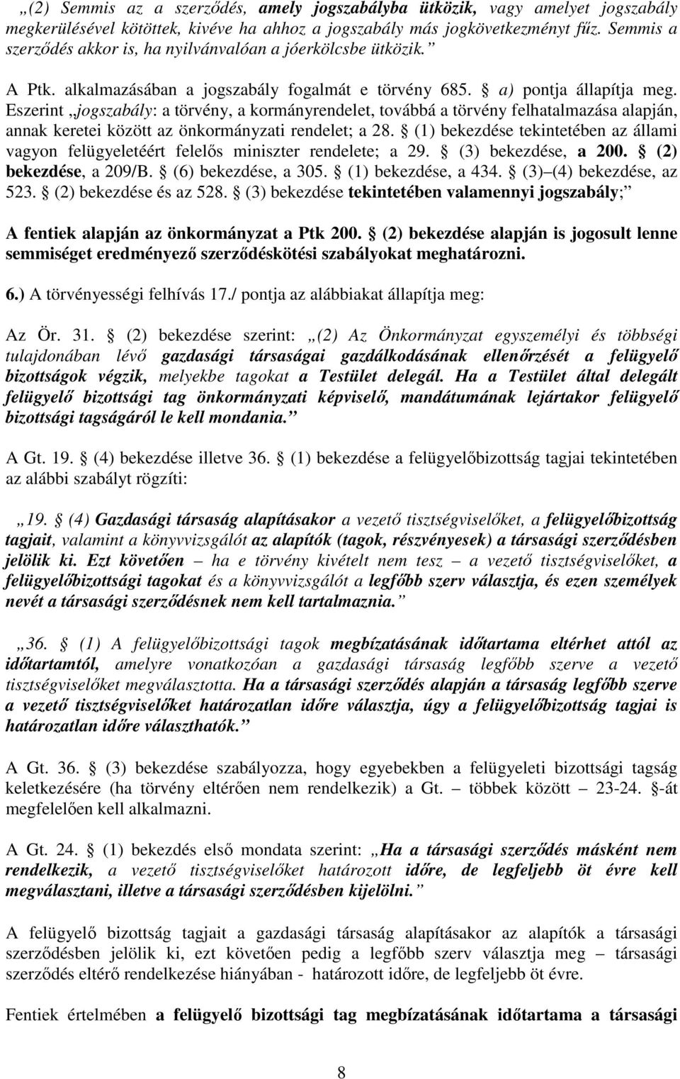 Eszerint jogszabály: a törvény, a kormányrendelet, továbbá a törvény felhatalmazása alapján, annak keretei között az önkormányzati rendelet; a 28.