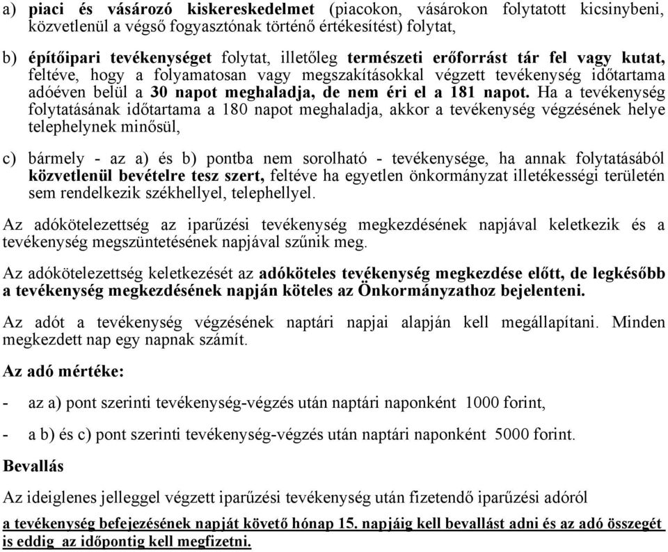 Ha a tevékenység folytatásának időtartama a 180 napot meghaladja, akkor a tevékenység végzésének helye telephelynek minősül, c) bármely - az a) és b) pontba nem sorolható - tevékenysége, ha annak