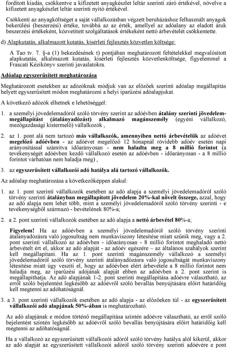 értékeként, közvetített szolgáltatások értékeként nettó árbevételét csökkentette. d) Alapkutatás, alkalmazott kutatás, kísérleti fejlesztés közvetlen költsége: A Tao tv. 7.