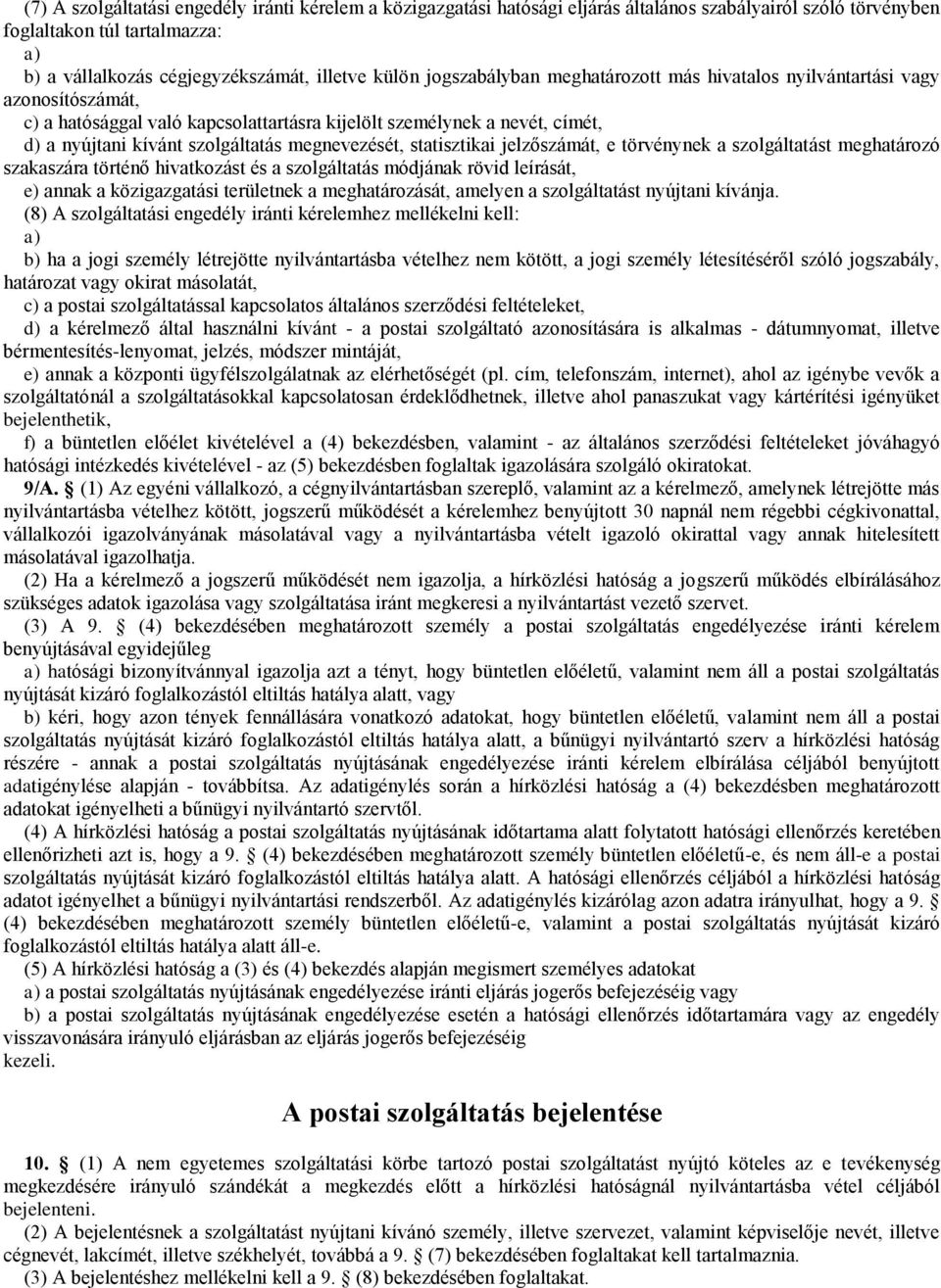 megnevezését, statisztikai jelzőszámát, e törvénynek a szolgáltatást meghatározó szakaszára történő hivatkozást és a szolgáltatás módjának rövid leírását, e) annak a közigazgatási területnek a